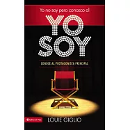 Yo No Soy, Pero Conozco Al Yo Soy: Conoce Al Protagonista Principal = I Am Not, But I Know I Am