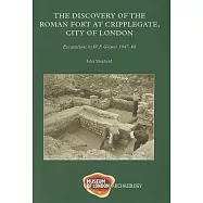 The Discovery of the Roman Fort at Cripplegate, City of London