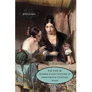 The Rise of Middle-Class Culture in Nineteenth-Century Spain