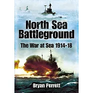 North Sea Battleground: The War at Sea 1914-18