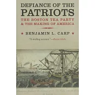 Defiance of the Patriots: The Boston Tea Party & the Making of America