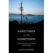 Hard Times in the Hometown: A History of Community Survival in Modern Japan