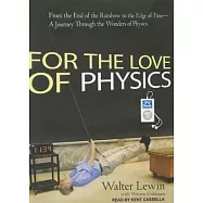 For the Love of Physics: From the End of the Rainbow to the Edge of Time - A Journey Through the Wonders of Physics