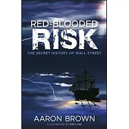 Red-Blooded Risk: The Secret History of Wall Street