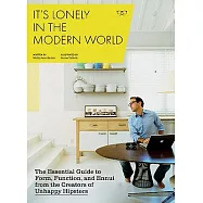 It&rsquo;s Lonely in the Modern World: The Essential Guide to Form, Function, and Ennui from the Creators of
