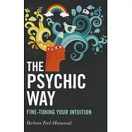 The Psychic Way: Fine-Tuning Your Intuition
