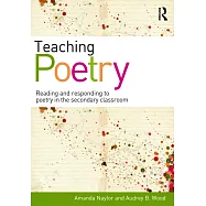 Teaching Poetry: Reading and Responding to Poetry in the Secondary Classroom