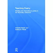 Teaching Poetry: Reading and Responding to Poetry in the Secondary Classroom