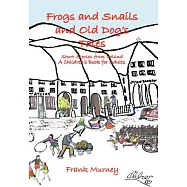 Frogs and Snails and Old Dog&rsquo;s Tales: Short Stories from Ireland a Children&rsquo;s Book for Adults