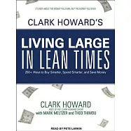 Clark Howard&rsquo;s Living Large in Lean Times: 250+ Ways to Buy Smarter, Spend Smarter, and Save Money: Library Edition