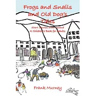 Frogs and Snails and Old Dog&rsquo;s Tales: Short Stories from Ireland a Children&rsquo;s Book for Adults