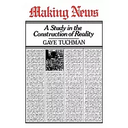 Making News: A Study in the Construction of Reality