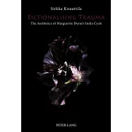 Fictionalising Trauma: The Aesthetics of Marguerite Duras&rsquo;s India Cycle