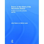 Drama at the Heart of the Secondary School: Projects to Promote Authentic Learning
