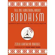 Tell Me Something About Buddhism: Questions and Answers for the Curious Beginner