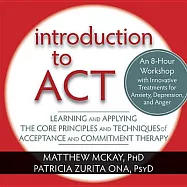 Introduction to ACT: Learning & Applying the Core Principles & Techniques of Acceptance & Commitment Therapy