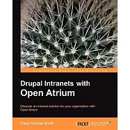 Drupal Intranets With Open Atrium: Discover an Intranet Solution for Your Organization With Open Atrium