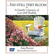 And Still They Bloom: A Family&rsquo;s Journey of Loss and Healing