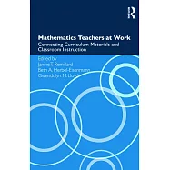 Mathematics Teachers at Work: Connecting Curriculum Materials and Classroom Instruction