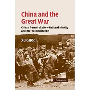 China and the Great War: China’s Pursuit of a New National Identity and Internationalization
