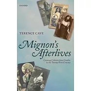 Mignon&rsquo;s Afterlives: Crossing Cultures from Goethe to the Twenty-First Century