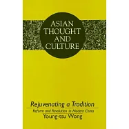 Rejuvenating a Tradition: Reform and Revolution in Modern China