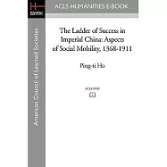The Ladder of Success in Imperial China: Aspects of Social Mobility, 1368-1911