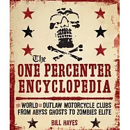 The One Percenter Encyclopedia: The World of Outlaw Motorcycle Clubs from Abyss Ghosts to Zombies Elite