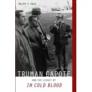 Truman Capote and the Legacy of In Cold Blood
