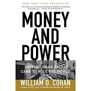 Money and Power: How Goldman Sachs Came to Rule the World