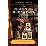 The Philosophical Breakfast Club: Four Remarkable Friends Who Transformed Science and Changed the World
