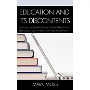 Education and Its Discontents: Teaching, the Humanities, and the Importance of a Liberal Education in the Age of Mass