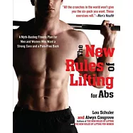 The New Rules of Lifting for Abs: A Myth-Busting Fitness Plan for Men and Women Who Want a Strong Core and a Pain-Free
