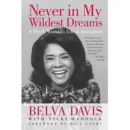 Never in My Wildest Dreams: A Black Woman&rsquo;s Life in Journalism