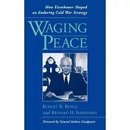 Waging Peace: How Eisenhower Shaped an Enduring Cold War Strategy
