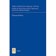 The Conte Del Graal Cycle: Chretien De Troyess Perceval, the Continuations, and French Arthurian Romance