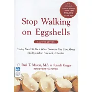Stop Walking on Eggshells: Taking Your Life Back When Someone You Care about Has Borderline Personality Disorder