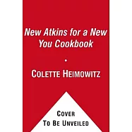 The New Atkins for a New You Cookbook: 200 Simple and Delicious Low-Carb Recipes in 30 Minutes or Less