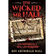 The Wicked Mr. Hall: The Memoirs of a Real-Life Murderer