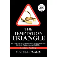 The Temptation Triangle: One Woman&rsquo;s Journey Through Each Side of an Extramarital Affair, the Lust, the Lovers and the