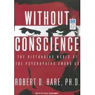 Without Conscience: The Disturbing World of the Psychopaths Among Us