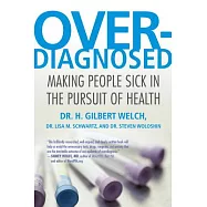 Overdiagnosed: Making People Sick in the Pursuit of Health