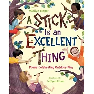 A Stick Is an Excellent Thing: Poems Celebrating Outdoor Play