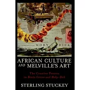 African Culture and Melville&rsquo;s Art: The Creative Process in Benito Cereno and Moby-Dick