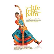 Living Life Free from Pain: Treating Arthritis, Joint Pain, Muscle Pain and Fibromyalgia With Maharishi Ayurveda
