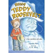 Being Teddy Roosevelt: A Boy, a President and a Plan
