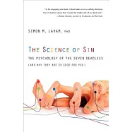 The Science of Sin: The Psychology of the Seven Deadlies (And Why They Are So Good for You)
