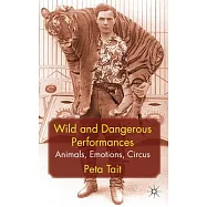 Wild and Dangerous Performances: Animals, Emotions, Circus