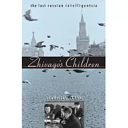 Zhivago’s Children: The Last Russian Intelligentsia
