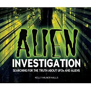 Alien Investigation: Searching for the Truth About UFOs and Aliens